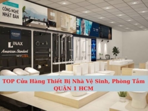 Top 7 Cửa Hàng Thiết Bị Nhà Vệ Sinh, Phòng Tắm Ở Quận 1, HCM
