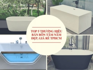 Top 5 Thương Hiệu Bán Bồn Tắm Nằm Đẹp, Giá Rẻ TPHCM