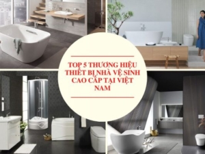 Top 5 Thương Hiệu Thiết Bị Nhà Vệ Sinh Cao Cấp Tại Việt Nam