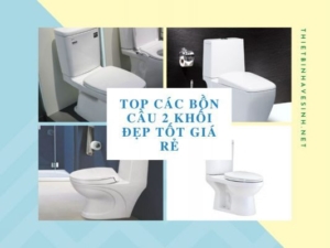 Top Các Bồn Cầu 2 Khối Đẹp Tốt Giá Rẻ