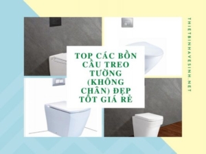 Top Các Bồn Cầu Treo Tường (Không Chân) Đẹp Tốt Giá Rẻ
