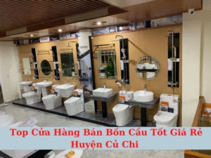 Top Cửa Hàng Bán Bồn Cầu Huyện Củ Chi Tốt Giá Rẻ