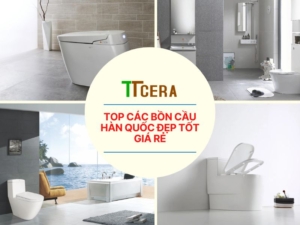 Top Các Bồn Cầu Hàn Quốc Đẹp Tốt Giá Rẻ